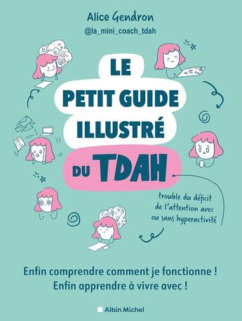 Couverture du livre « Le petit guide illustre du tdah - enfin comprendre comment je fonctionne ! enfin apprendre a vivre a » de Gendron Alice aux éditions Albin Michel