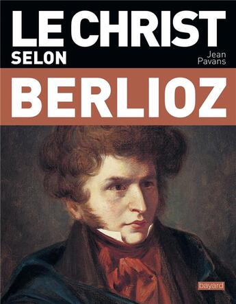 Couverture du livre « Le Christ selon Berlioz » de Jean Pavans aux éditions Bayard