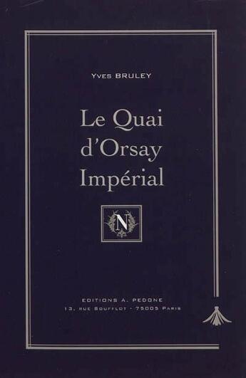 Couverture du livre « Le quai d'Orsay impérial ; histoire du ministère des affaires étrangères » de Yves Bruley aux éditions Pedone