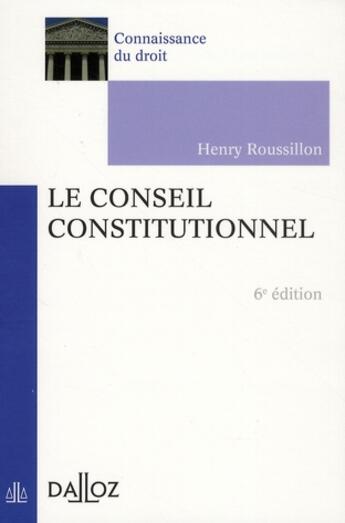 Couverture du livre « Le conseil constitutionnel (6e édition) » de Henry Roussillon aux éditions Dalloz