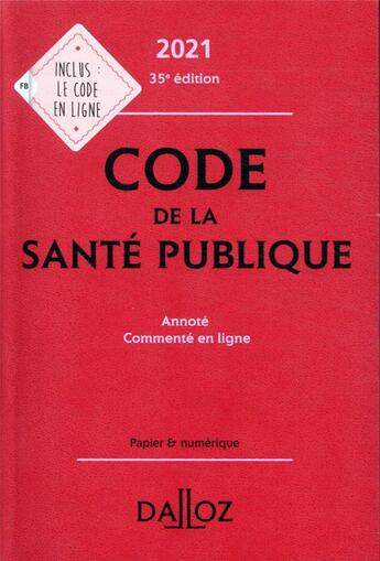 Couverture du livre « Code de la santé publique, annoté et commenté en ligne (édition 2021) » de Jerome Peigne et Jean-Paul Markus et Daniele Cristol et Elisabeth Autier aux éditions Dalloz