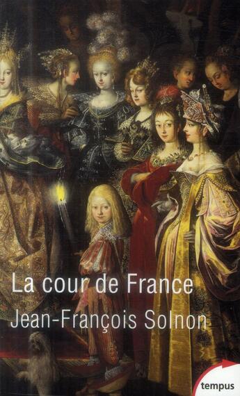 Couverture du livre « La cour de France » de Jean-François Solnon aux éditions Tempus/perrin