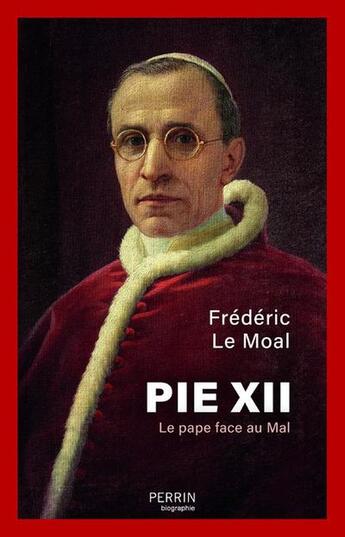 Couverture du livre « Pie XII : Le pape face au Mal » de Frederic Le Moal aux éditions Perrin