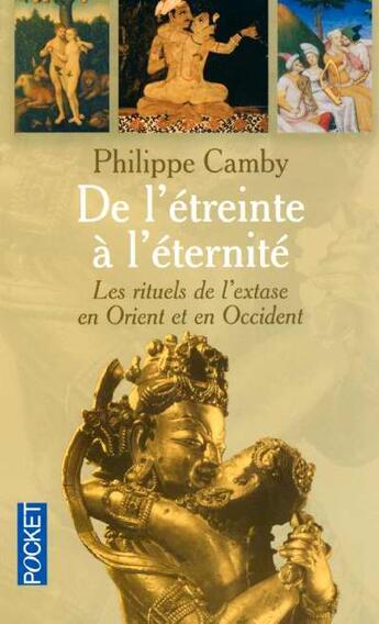 Couverture du livre « De L'Etreinte A L'Eternite ; Les Rituels De L'Extase En Orient Et En Occident » de Philippe Camby aux éditions Pocket