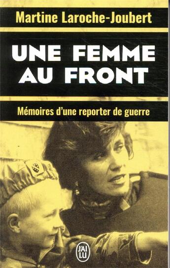 Couverture du livre « Une femme au front : mémoires d'une reporter de guerre » de Martine Laroche-Joubert aux éditions J'ai Lu