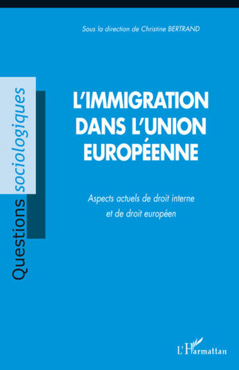 Couverture du livre « L'immigration dans l'union européenne ; aspects actuels de droit interne et de droit européen » de Christine Bertrand aux éditions L'harmattan