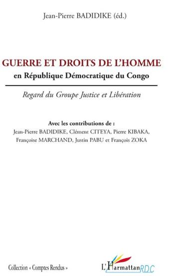 Couverture du livre « Guerre et droits de l'homme en république démocratique du Congo ; regard du groupe justice et libération » de Jean-Pierre Badidike et Francoise Marchand et Clement Citeya et Pierre Kibaka et Justin Pabu et Francois Zoka aux éditions L'harmattan