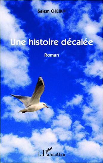 Couverture du livre « Une histoire décalée » de Salem Cheikh aux éditions L'harmattan