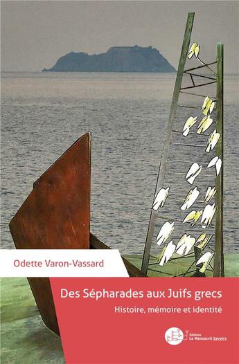 Couverture du livre « Des Sépharades aux Juifs grecs ; histoire, mémoire, identité » de Odette Varon-Vassard aux éditions Le Manuscrit