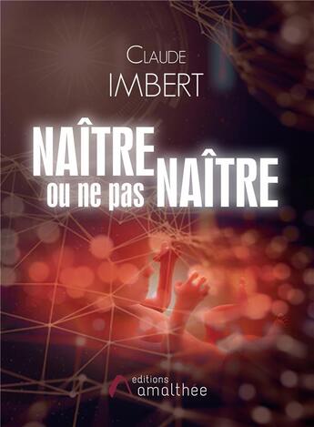 Couverture du livre « Naitre ou ne pas naitre » de Claude Imbert aux éditions Amalthee