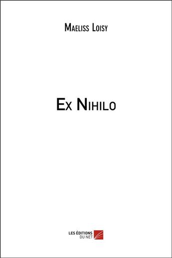 Couverture du livre « Ex nihilo » de Maeliss Loisy aux éditions Editions Du Net