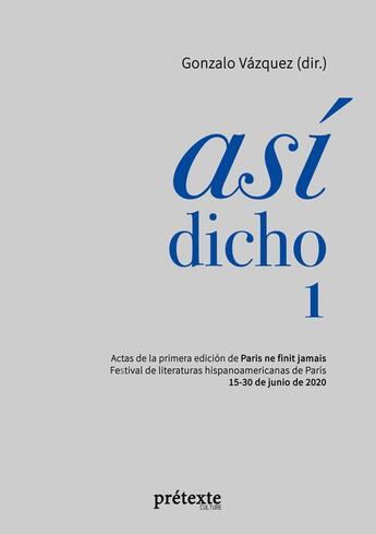 Couverture du livre « Asi dicho 1 : Actas de la primera edición de Paris ne finit jamais - Festival de literaturas hispanoamericanas de Paris » de Gonzalo Vazquez aux éditions Books On Demand