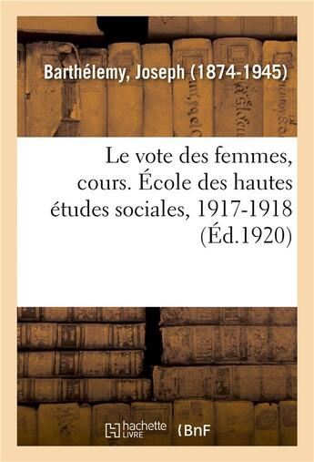 Couverture du livre « Le vote des femmes, cours. ecole des hautes etudes sociales, 1917-1918 » de Barthelemy Joseph aux éditions Hachette Bnf