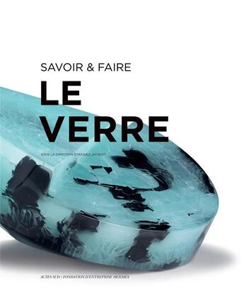 Couverture du livre « Savoir & faire ; le verre » de Hugues Jacquet aux éditions Actes Sud