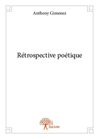 Couverture du livre « Rétrospective poétique » de Anthony Gimenez aux éditions Edilivre