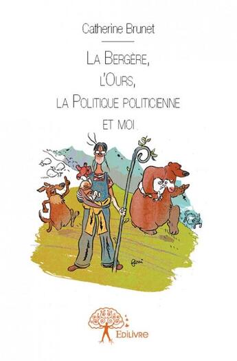 Couverture du livre « La bergère, l'ours, la politique politicienne et moi » de Catherine Brunet aux éditions Edilivre