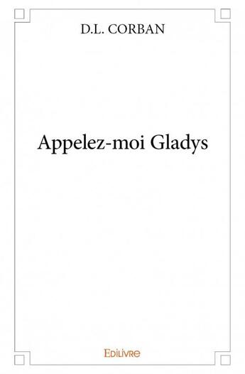 Couverture du livre « Appelez-moi Gladys » de L.D. Corban aux éditions Edilivre