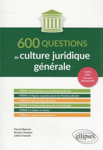 Couverture du livre « 600 questions de culture juridique générale » de Franz Marmoz et Nicolas Chareyre et Cedric Putanier aux éditions Ellipses