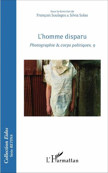 Couverture du livre « L'homme disparu ; photographie et corps politiques, 9 » de Francois Soulages et Silvia Solas aux éditions L'harmattan