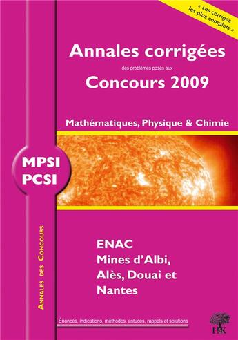 Couverture du livre « MPSI, PCSI mathématiques, physique et chimie ; annales corrigées, concours 2009 » de  aux éditions H & K