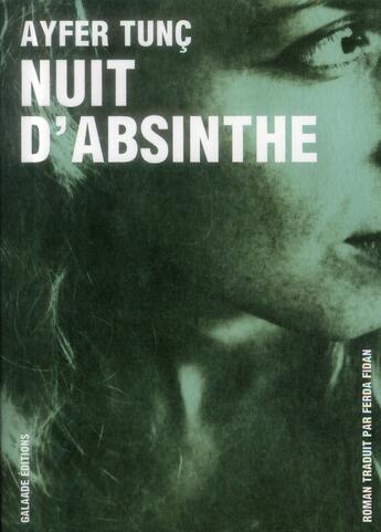 Couverture du livre « Nuit d'absinthe » de Ayfer Tunc aux éditions Galaade