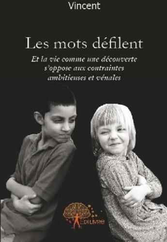 Couverture du livre « Les mots défilent ; et la vie comme une découverte s'oppose aux contraintes ambitieuses et vénales » de Vincent Vincent aux éditions Edilivre