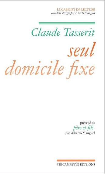 Couverture du livre « Seul domicile fixe » de Alberto Manguel et Claude Tasserit aux éditions Escampette