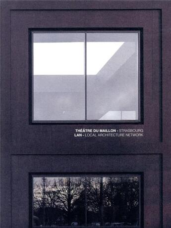 Couverture du livre « Théâtre du maillon ; Strasbourg, Ian ; local architecture network » de Rafael Magrou aux éditions Archibooks