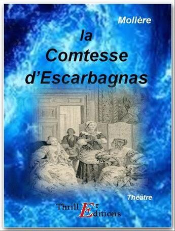 Couverture du livre « La comtesse d'Escarbagnas » de Moliere aux éditions Thriller Editions