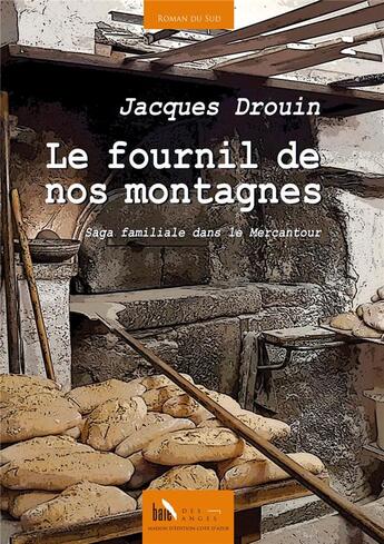 Couverture du livre « Le fournil de nos montagnes ; saga familial dans le Mercantour » de Jacques Drouin aux éditions Baie Des Anges