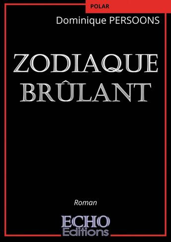 Couverture du livre « Zodiaque brûlant » de Dominique Persoons aux éditions Echo Editions