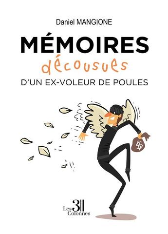 Couverture du livre « Mémoires décousues d'un ex voleur de poules » de Daniel Mangione aux éditions Les Trois Colonnes