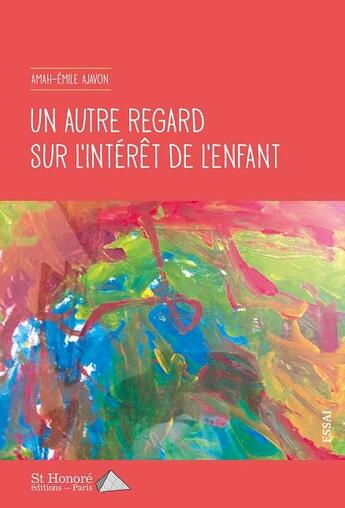 Couverture du livre « Un autre regard sur l'intérêt de l'enfant » de Amah-Emile Ajavon aux éditions Saint Honore Editions