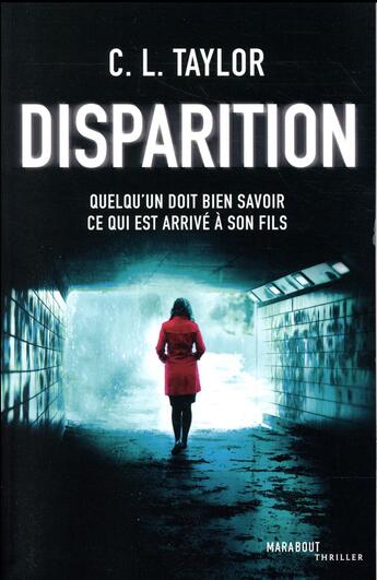 Couverture du livre « Disparition ; quelqu'un doit bien savoir ce qui est arrivé à son fils » de C.L. Taylor aux éditions Marabout