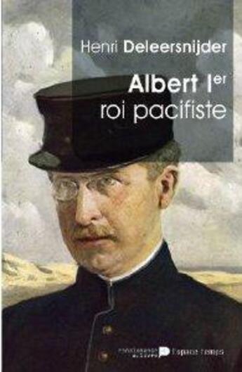 Couverture du livre « Albert 1er ; roi pacifiste » de Henri Deleersnijder aux éditions Renaissance Du Livre