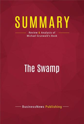 Couverture du livre « Summary: The Swamp : Review and Analysis of Michael Grunwald's Book » de Businessnews Publish aux éditions Political Book Summaries