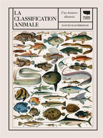 Couverture du livre « La classification animale ; une histoire illustrée » de David Bainbridge aux éditions Delachaux & Niestle