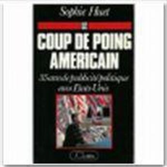 Couverture du livre « Le coup de poing américain ; 35 ans de publicité politique aux Etats-Unis » de Sophie Huet aux éditions Lattes