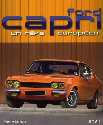 Couverture du livre « Ford Capri ; un rêve europeen » de Antoine Janmary aux éditions Etai