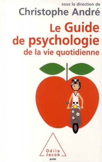 Couverture du livre « Le guide de psychologie de la vie quotidienne » de Christophe Andre aux éditions Odile Jacob