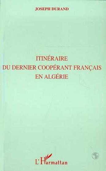 Couverture du livre « Itinéraire du dernier coopérant français en Algérie » de Joseph Durand aux éditions L'harmattan