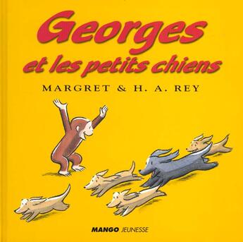 Couverture du livre « Georges Et Les Petits Chiens » de Margret Rey et Hans-Augusto Rey aux éditions Mango