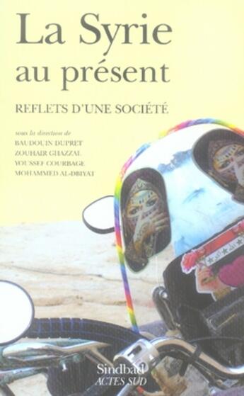 Couverture du livre « La syrie au présent ; reflets d'une société » de Baudoin Dupret et Zouhair Ghazzal et Youssef Courbage aux éditions Sindbad