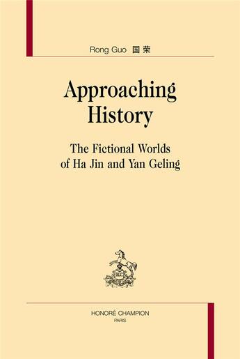 Couverture du livre « Approaching history ; the fictional worlds of Ha Jin and Yan Geling » de Guo Rong aux éditions Honore Champion