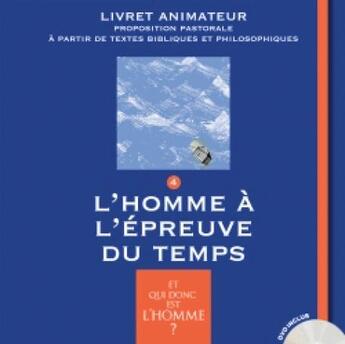 Couverture du livre « Et qui donc est l'homme ? ; livret animateur 4 ; l'homme à l'épreuve du temps » de  aux éditions Crer-bayard