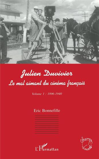 Couverture du livre « Julien Duvivier, le mal aimant du cinéma français t.1 ; 1896-1940 » de Eric Bonnefille aux éditions L'harmattan