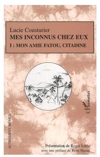 Couverture du livre « Mes inconnus chez eux Tome 1 ; mon amie Fatou, citadine » de Lucie Cousturier aux éditions L'harmattan