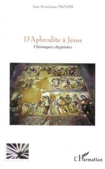 Couverture du livre « D'Aphrodite à Jésus ; chroniques chypriotes » de J.D. Paolini aux éditions L'harmattan