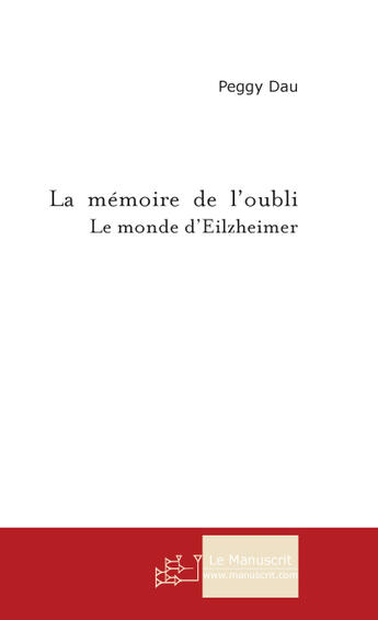 Couverture du livre « La Memoire De L'Oubli » de Dau Peggy aux éditions Le Manuscrit