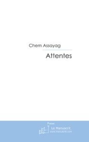 Couverture du livre « Attentes ; textes » de Chem Assayag aux éditions Le Manuscrit